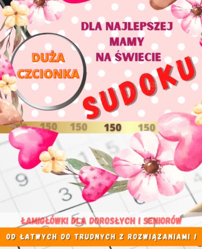 Sudoku Dla Najlepszej Mamy Na Świecie || 150 || Od Łatwych Do Trudnych || Łamigłówki Dla Dorosłych i Seniorów: Idealny Prezent Na DZIEŃ MATKI || 26 Maja || Urodziny || Imieniny || Trening Dla Mózgu
