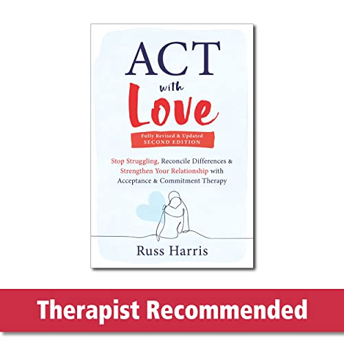 Act With Love: Stop Struggling, Reconcile Differences & Strengthen Your Relationship With Acceptance & Commitment Therapy von New Harbinger Publications
