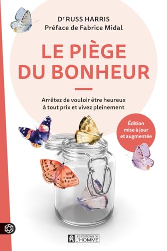 Le piège du bonheur - Arrêtez de vouloir être heureux à tout prix et vivez pleinement Le piège du bonheur - Arrêtez de vouloir être heureux à tout prix et vivez pleinement