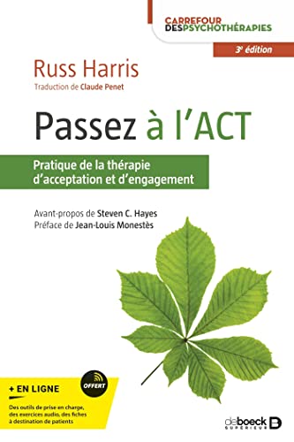 Passez à l'ACT: Pratique de la thérapie d'acceptation et d'engagement Passez à l'ACT: Pratique de la thérapie d'acceptation et d'engagement