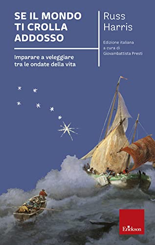 Se il mondo ti crolla addosso. Imparare a veleggiare tra le ondate della vita (I libri che aiutano)