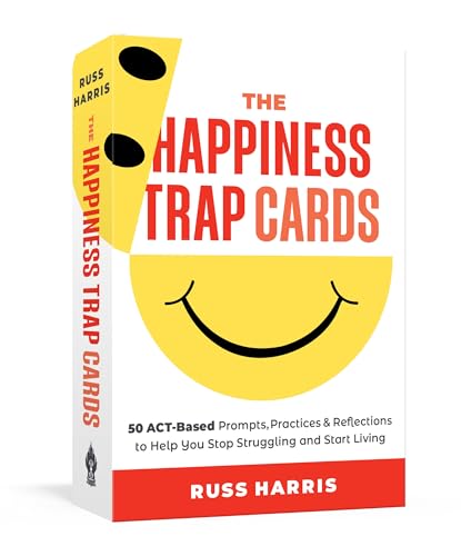 The Happiness Trap Cards: 50 ACT-Based Prompts, Practices, and Reflections to Help You Stop Struggling and Start Living