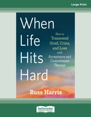 When Life Hits Hard: How to Transcend Grief, Crisis, and Loss with Acceptance and Commitment Therapy When Life Hits Hard: How to Transcend Grief, Crisis, and Loss with Acceptance and Commitment Therapy von ReadHowYouWant