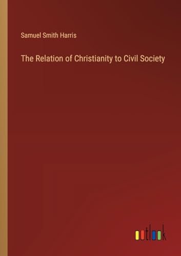 The Relation of Christianity to Civil Society von Outlook Verlag