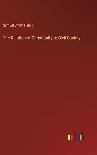 The Relation of Christianity to Civil Society von Outlook Verlag