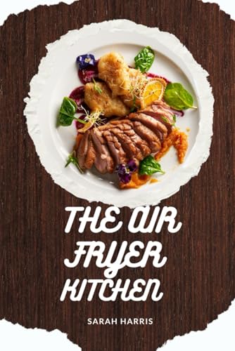 The air fryer kitchen: Essential recipes for home cooks von Independently published