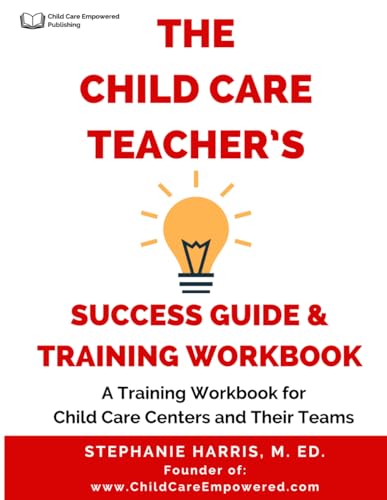 The Child Care Teacher’s Success Guide and Training Workbook: A New Hire Training Workbook and Refresher Guide for Child Care Centers and Their Teams von Vervante