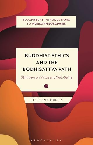 Buddhist Ethics and the Bodhisattva Path: Santideva on Virtue and Well-Being (Bloomsbury Introductions to World Philosophies)