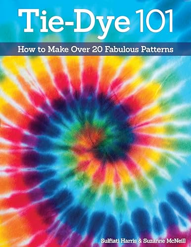 Tie-Dye 101: How to Make Over 20 Fabulous Patterns (Design Originals)