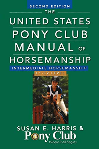 The United States Pony Club Manual of Horsemanship: Intermediate Horsemanship/C1-C2 Level