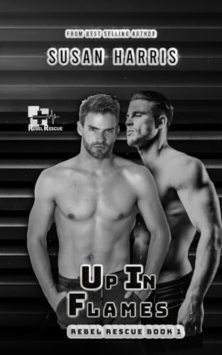 Up In Flames: Rebel Rescue Book 1 (The Rebel County Universe) von Independently published