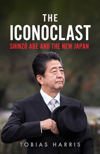The Iconoclast: Shinzo Abe and the New Japan von Hurst & Co.