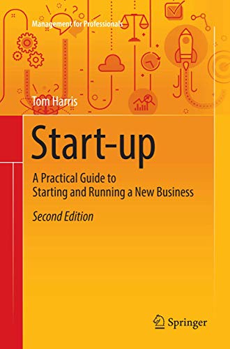 Start-up: A Practical Guide to Starting and Running a New Business (Management for Professionals) von Springer