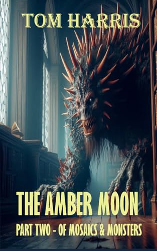 The Amber Moon Part Two: Of Mosaics & Monsters (North Legacy, Band 4) von Independently published