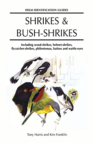 Shrikes & Bush Shrikes: Including Wood-shrikes, Helmet-shrikes, Shrike Flycatchers, Philentomas, Batises and Wattle-eyes (Helm Identification Guides): ... philentomas, batises and wattle-eyes