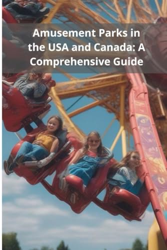 Amusement Parks in the USA and Canada: A Comprehensive Guide von Independently published