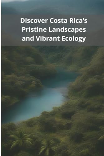 Discover Costa Rica's Pristine Landscapes and Vibrant Ecology von Independently published