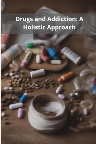 Drugs and Addiction: A Holistic Approach von Independently published