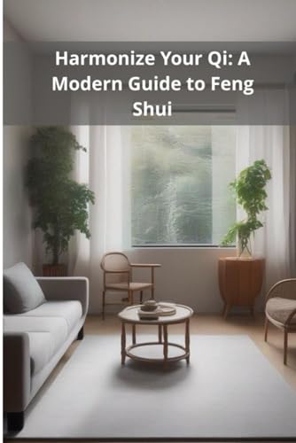 Harmonize Your Qi: A Modern Guide to Feng Shui von Independently published