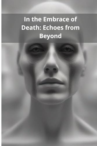 In the Embrace of Death: Echoes from Beyond von Independently published