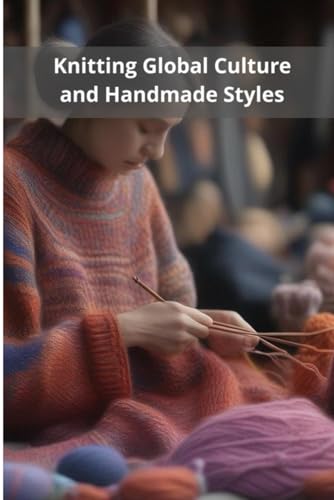 Knitting Global Culture and Handmade Styles von Independently published