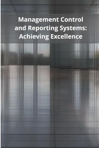 Management Control and Reporting Systems: Achieving Excellence von Independently published
