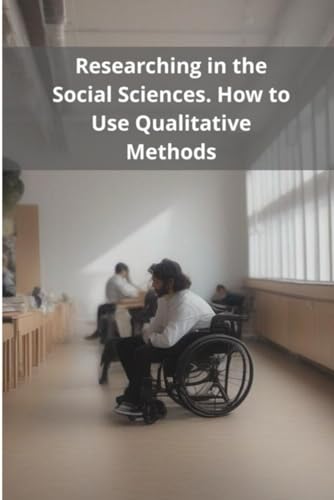 Researching in the Social Sciences: How to Use Qualitative Methods von Independently published