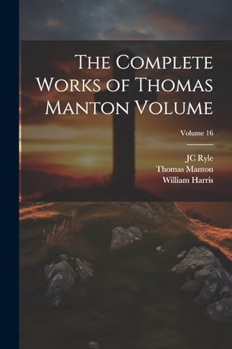 The Complete Works of Thomas Manton Volume; Volume 16 von Legare Street Press