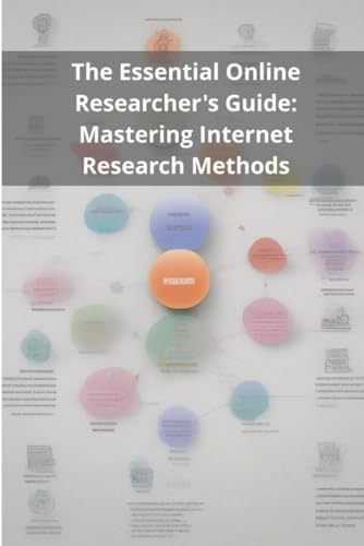 The Essential Online Researcher's Guide: Mastering Internet Research Methods von Independently published