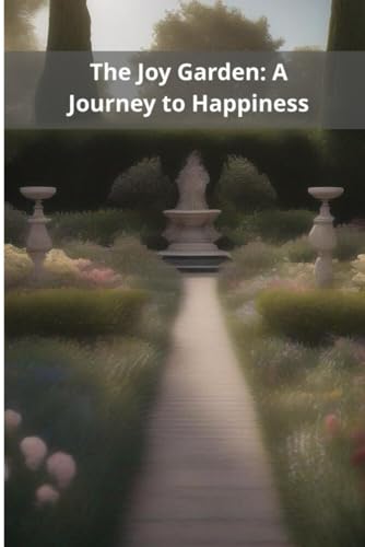 The Joy Garden: A Journey to Happiness von Independently published