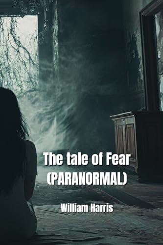 The tale of Fear (PARANORMAL) von William Harris