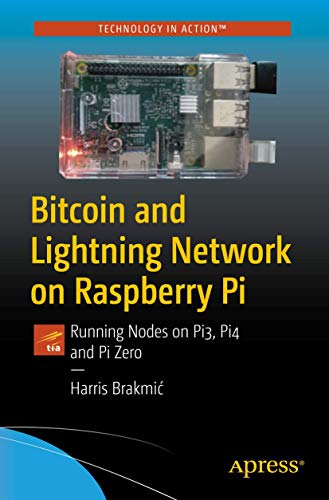 Bitcoin and Lightning Network on Raspberry Pi: Running Nodes on Pi3, Pi4 and Pi Zero von Apress