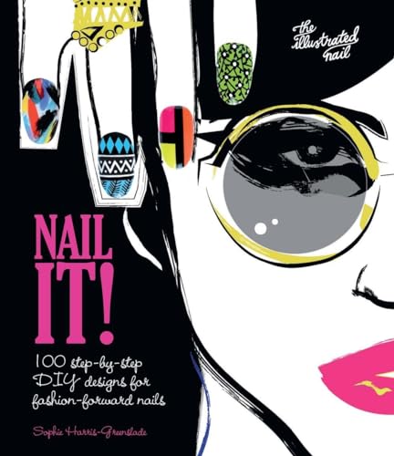 Nail It!: 100 step-by-step DIY designs for fashion-forward nails von Carlton Books