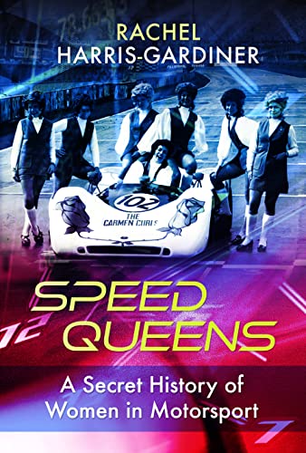 Speed Queens: The Secret History of Women in Motorsport (Trailblazing Women)