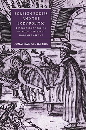 Foreign Bodies and the Body Politic: Discourses of Social Pathology in Early Modern England (Cambridge Studies in Renaissance Literature & Culture, 25, Band 25) von Cambridge University Press