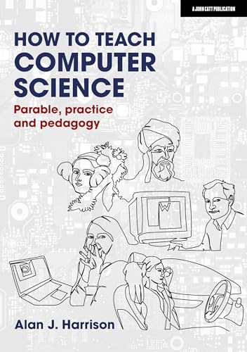 How to Teach Computer Science: Parable, practice and pedagogy