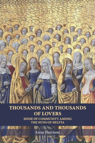 Thousands and Thousands of Lovers: Sense of Community among the Nuns of Helfta (Cistercian Studies)