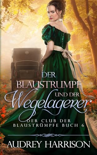 Der Blaustrumpf und der Wegelagerer: Regency Liebesromane (Der Club der Blaustrümpfe, Band 6)