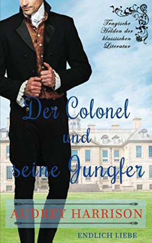 Der Colonel und seine Jungfer: Regency Liebesroman Der Colonel und seine Jungfer: Regency Liebesroman von Independently published