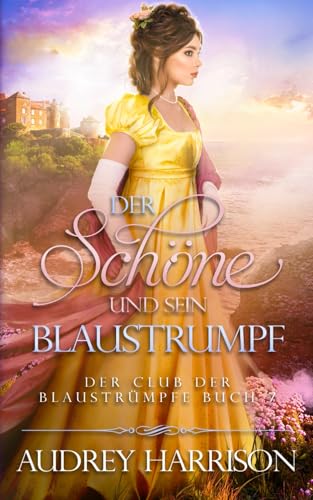 Der Schöne und sein Blaustrumpf: Regency liebesromane (Der Club der Blaustrümpfe, Band 7) von Bry Publishing