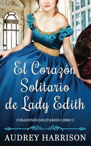 El Corazón Solitario de Lady Edith: Una novela de Regencia (Corazones Solitarios, Band 1) von Independently published
