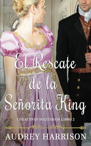 El Rescate de la Señorita King: Una novela de Regencia (Corazones Solitarios, Band 2) von Independently published