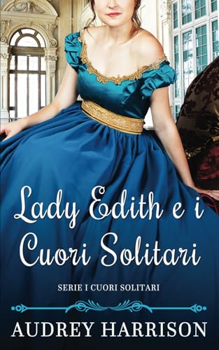 Lady Edith e i Cuori Solitari: Un romanzo Regency (Serie I cuori solitari, Band 1) von Independently published