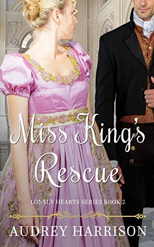 Miss King's Rescue: A Regency Romance (The Lonely Hearts Series, Band 2)