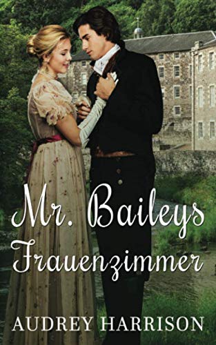 Mr Baileys Frauenzimmer: Regency Liebesroman Mr Baileys Frauenzimmer: Regency Liebesroman von Independently published