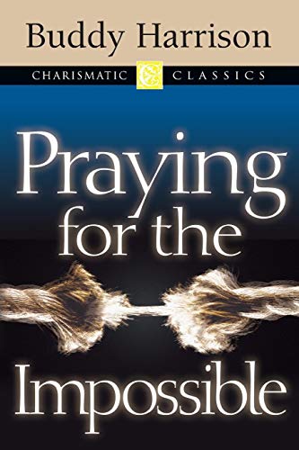 Praying for the Impossible (Charismatic Classics)