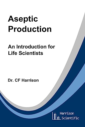 Aseptic Production: An Introduction for Life Scientists (Life After Life Science)