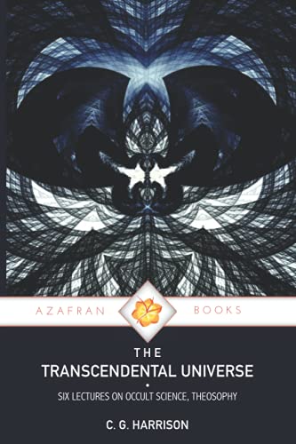 THE TRANSCENDENTAL UNIVERSE: Lectures on Occult Science, Theosophy von Azafran Books