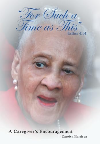 "For Such a Time as This" -Esther 4: 14: A Caregiver's Encouragement