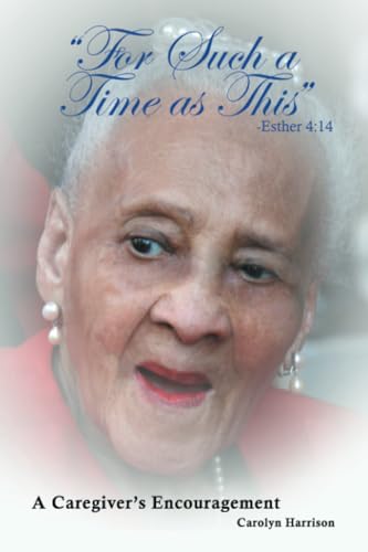 "For Such a Time as This" -Esther 4:14: A Caregiver's Encouragement von WestBow Press